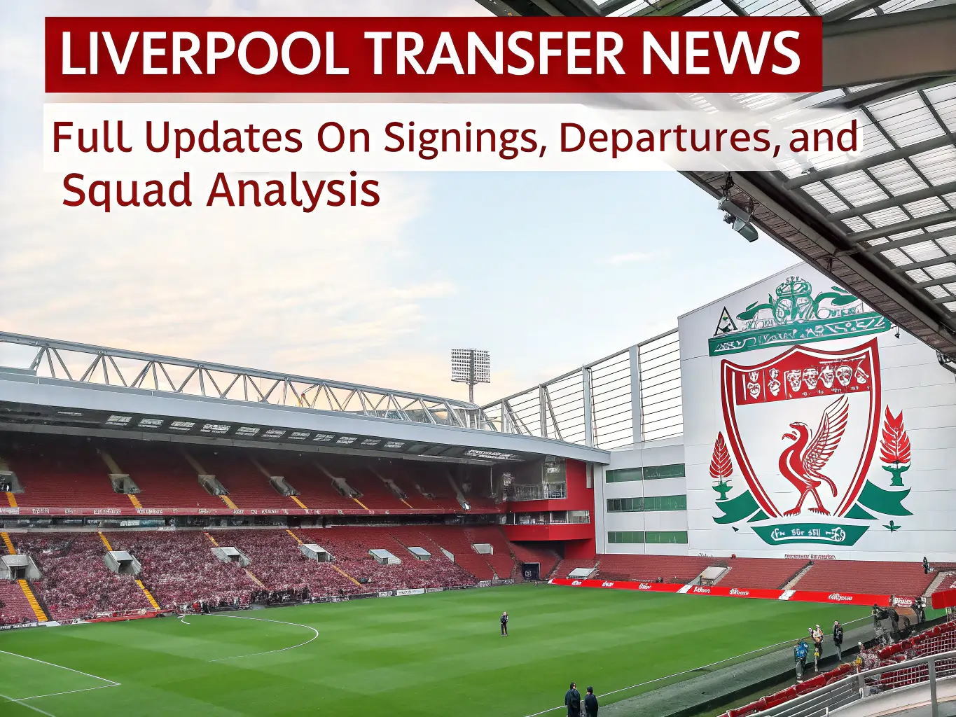 Liverpool Transfer News: Full Updates on Signings Departures and Squad Analysis
